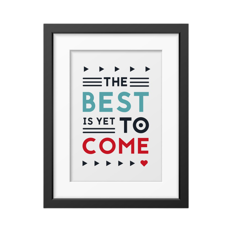 The best is yet to come' Framed poster