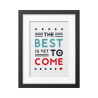 The best is yet to come' Framed poster